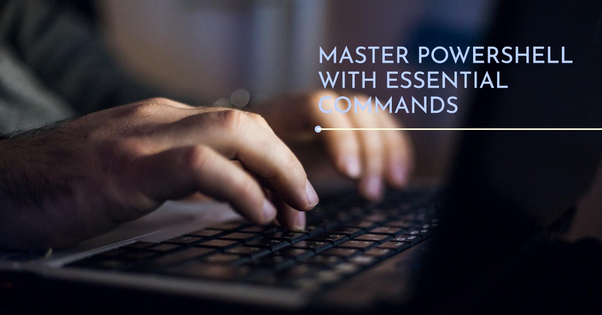 Mastering PowerShell with Essential Commands for System Administrators